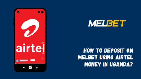 How to Deposit on Melbet Using Airtel Money in Uganda
